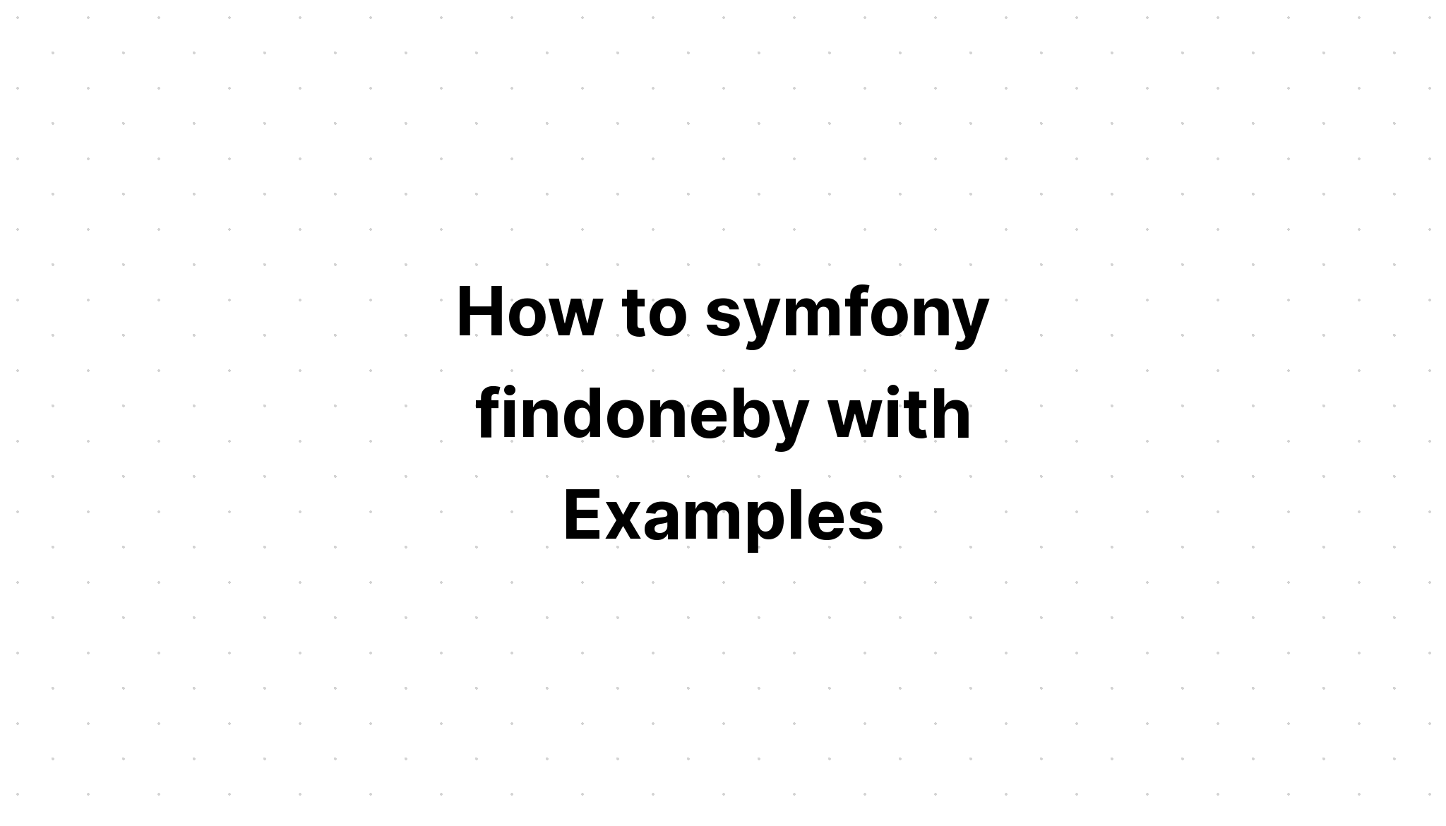 Cách sử dụng symfony findoneby với các ví dụ